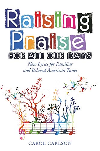 Raising Praise for All Our Days  New Lyrics for Familiar and Beloved American T [Paperback]