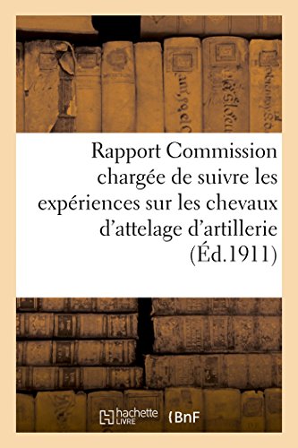 Rapport de la Commission Chargee de Suivre les Experiences Sur les Chevaux d'Att [Paperback]