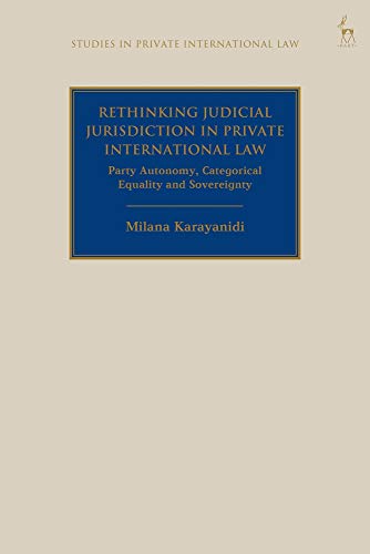 Rethinking Judicial Jurisdiction in Private International Law Party Autonomy, C [Hardcover]