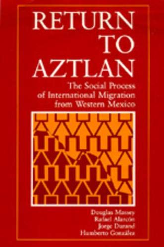 Return to Aztlan The Social Process of International Migration from Western Mex [Paperback]