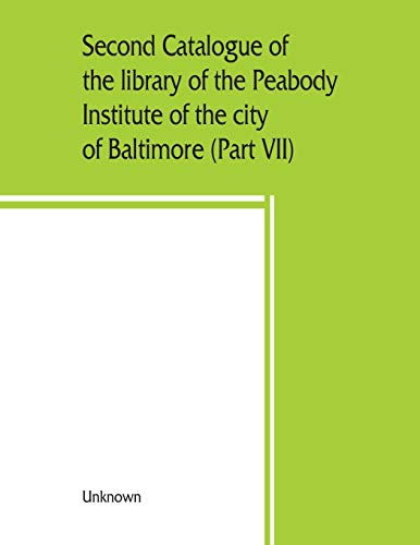 Second Catalogue of the Library of the Peabody Institute of the City of Baltimor [Paperback]