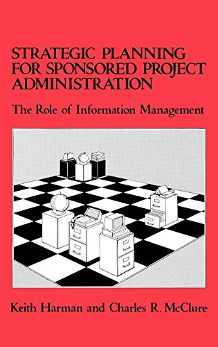 Strategic Planning for Sponsored Projects Administration The Role of Informatio [Hardcover]