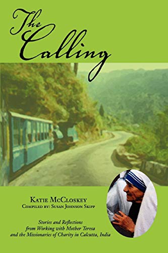 The Calling Stories And Reflections From Working With Mother Teresa And The Mis [Paperback]