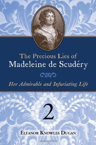 The Precious Lies Of Madeleine De Scudry Her Admirable And Infuriating Life. B [Paperback]