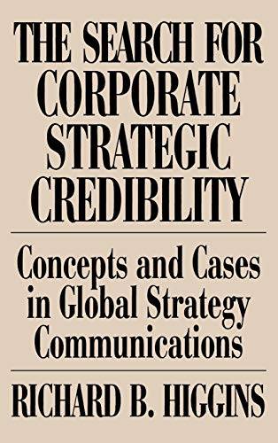 The Search for Corporate Strategic Credibility Concepts and Cases in Global Str [Hardcover]