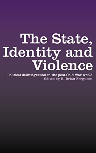 The State, Identity and Violence Political Disintegration in the Post-Cold War  [Hardcover]