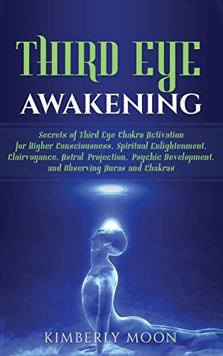 Third Eye Awakening  Secrets of Third Eye Chakra Activation for Higher Consciou [Hardcover]