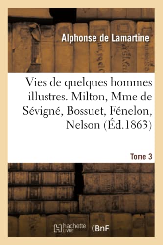 Vies de Quelques Hommes Illustres. Tome 3. Milton, Mme de Sevigne, Bossuet, Fene [Paperback]