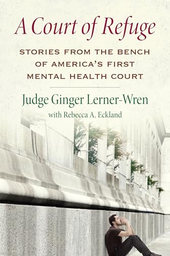 A Court of Refuge Stories from the Bench of America's First Mental Health Court [Hardcover]
