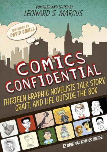 Comics Confidential Thirteen Graphic Novelists Talk Story, Craft, and Life Outs [Hardcover]