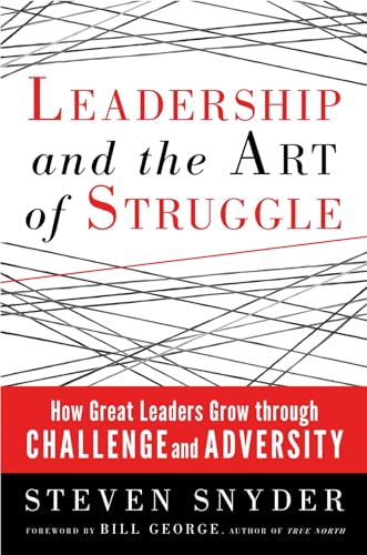 Leadership and the Art of Struggle How Great Leaders Grow through Challenge and [Paperback]