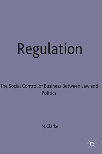 Regulation The Social Control of Business between Law and Politics [Hardcover]