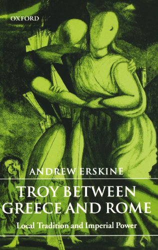 Troy between Greece and Rome Local Tradition and Imperial Power [Paperback]