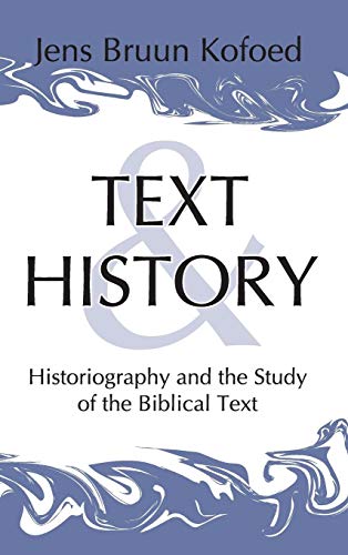 Text and History Historiography and the Study of the Biblical Text [Hardcover]