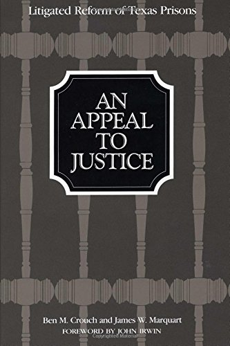 An Appeal To Justice Litigated Reform Of Texas Prisons [Paperback]