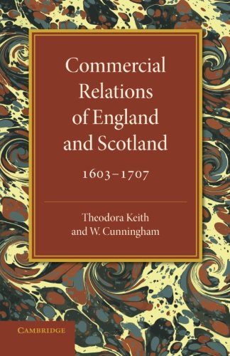 Commercial Relations of England and Scotland 16031707 [Paperback]