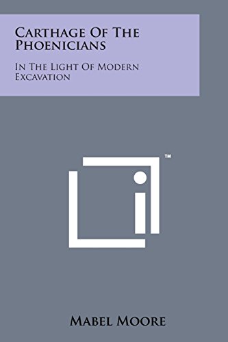 Carthage of the Phoenicians  In the Light of Modern Excavation [Paperback]