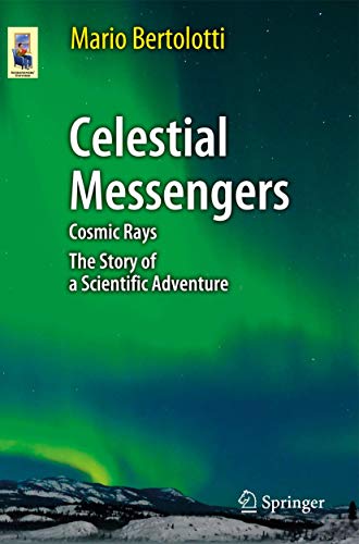 Celestial Messengers Cosmic Rays The Story of a Scientific Adventure [Paperback]