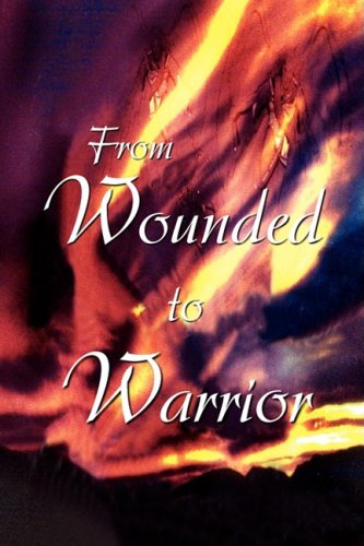 From Wounded to Warrior [Hardcover]