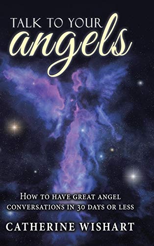 Talk To Your Angels How To Have Great Angel Conversations In 30 Days Or Less [Hardcover]