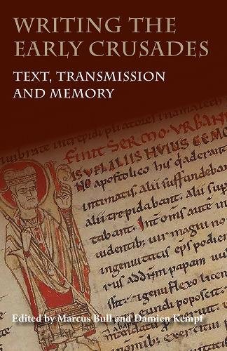 Writing the Early Crusades Text, Transmission and Memory [Paperback]