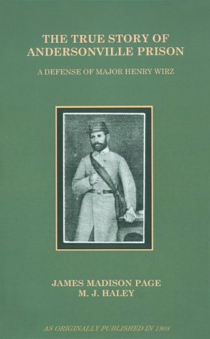 The True Story Of Andersonville Prison A Defense Of Major Henry Wirz [Paperback]