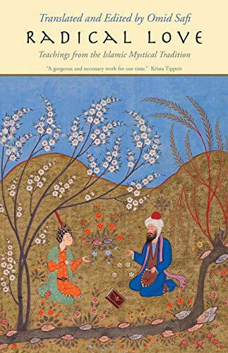 Radical Love Teachings from the Islamic Mystical Tradition [Paperback]