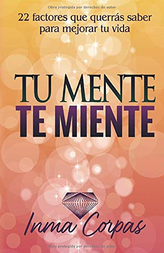Tu Mente Te Miente  22 Factores Que Querrs Saber para Mejorar Tu Vida [Paperback]