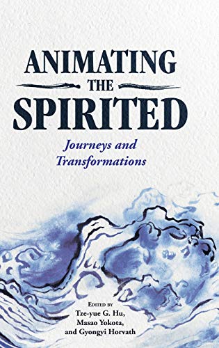 Animating the Spirited  Journeys and Transformations [Hardcover]