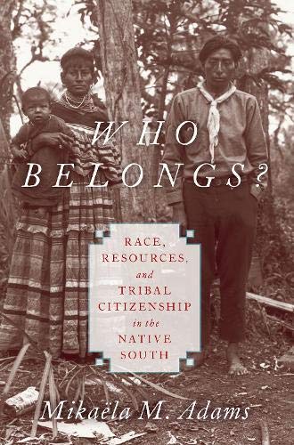 Who Belongs Race, Resources, and Tribal Citizenship in the Native South [Paperback]