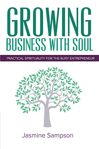 Growing Business With Soul Practical Spirituality For The Busy Entrepreneur [Paperback]
