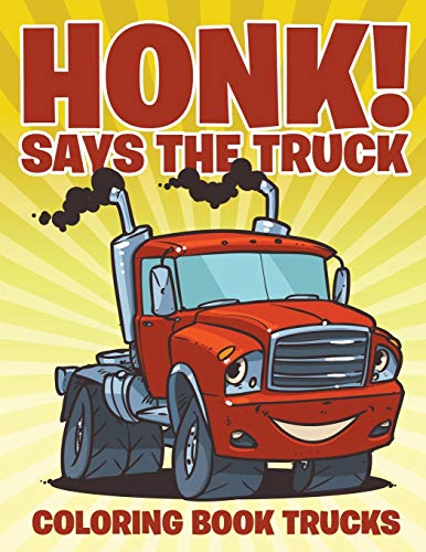 Honk Says the Truck  Coloring Book Trucks [Paperback]