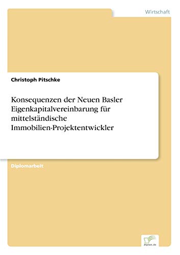 Konsequenzen der Neuen Basler Eigenkapitalvereinbarung Fr Mittelstndische Immo [Paperback]