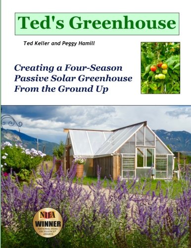 Ted's Greenhouse Creating A Four-Season Passive Solar Greenhouse From The Groun [Paperback]