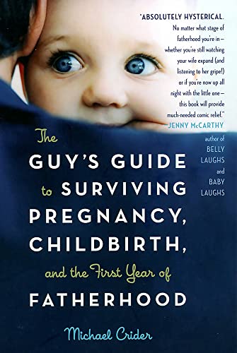 The Guy&39s Guide to Surviving Pregnancy, Childbirth, and the First Year of Fa [Paperback]