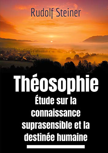 Theosophie, Etude Sur La Connaissance Suprasensible Et La Destinee Humaine