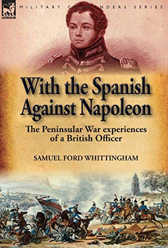 With the Spanish Against Napoleon  The Peninsular War Experiences of a British  [Hardcover]
