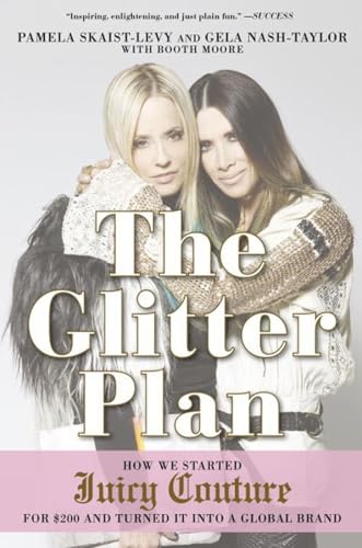 The Glitter Plan How We Started Juicy Couture for 200 and Turned It into a Glo [Paperback]