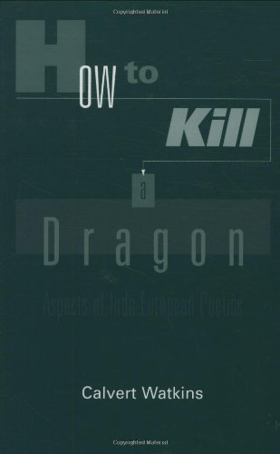 How to Kill a Dragon Aspects of Indo-European Poetics [Hardcover]