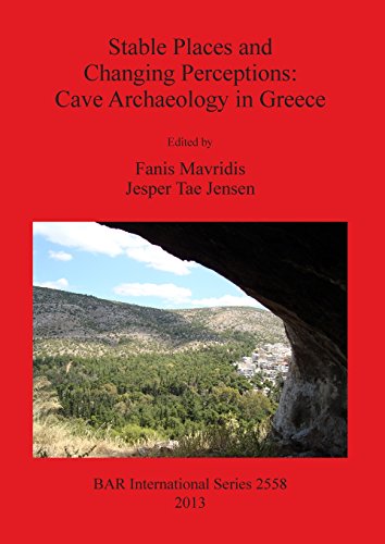 Stable Places and Changing Perceptions Cave Archaeology in Greece [Paperback]