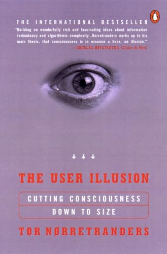 The User Illusion: Cutting Consciousness Down to Size [Paperback]