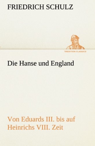 Die Hanse und England Von Eduards Iii. Bis Auf Heinrichs Viii. Zeit [Paperback]