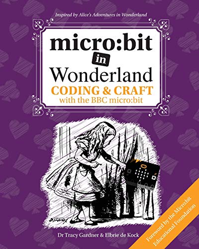 Micro  Bit in Wonderland Coding and Craft with the BBC Micro Bit (Microbit) [Paperback]
