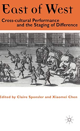 East of West: Cross-cultural Performance and the Staging of Difference [Hardcover]
