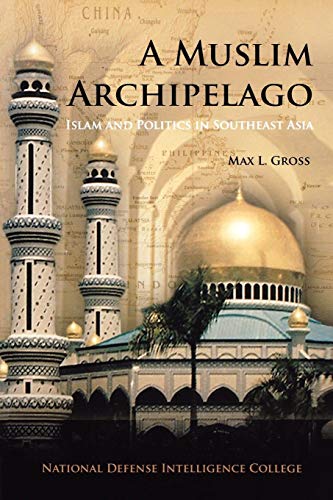 Muslim Archipelago  Islam and Politics in Southeast Asia [Paperback]