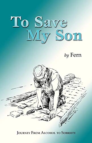To Save My Son Journey From Alcohol To Sobriety [Paperback]