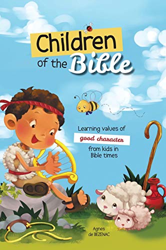 Children of the Bible  Learning Values of Character from Kids in Bible Times [Hardcover]
