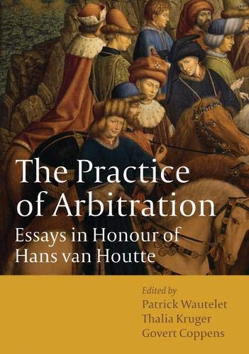 The Practice of Arbitration Essays in Honour of Hans van Houtte [Hardcover]