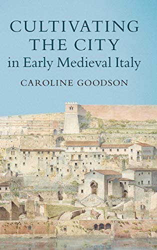 Cultivating the City in Early Medieval Italy [Hardcover]