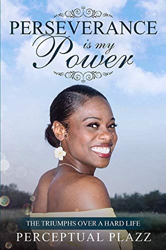 Perseverance Is My Power  The Triumphs over a Hard Life [Paperback]